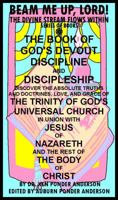 The Book of God's Devout Discipline and Discipleship Discover the Absolute Truths and Doctrines, Love, and Grace of the Trinity of God's Universal Chu 1935781014 Book Cover