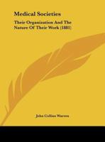 Medical Societies: Their Organization And The Nature Of Their Work (1881) 1104189259 Book Cover