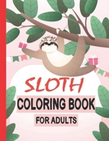 Sloth Coloring Book for Adults: A Fun Sloth Coloring Book Featuring Adorable Sloth, Silly Sloth, Lazy Sloth & More With Funny Sloth Quotes - 8.5x11 Inch Size 104 Pages Kids Sloth Coloring Book B08FP5TYQ9 Book Cover