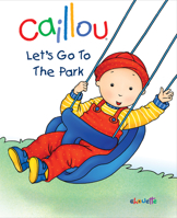 Caillou: Let's Go to the Park (Caillou Board Books) 2894506600 Book Cover