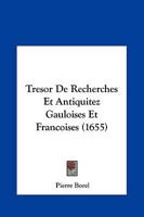 Tresor De Recherches Et Antiquitez Gauloises Et Francoises (1655) 1166214486 Book Cover