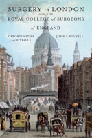 Surgery in London and the Royal College of Surgeons of England: Opportunities and Pitfalls 1803811587 Book Cover