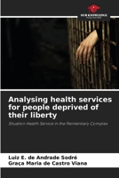 Analyse des services de santé pour les personnes privées de liberté: Situation du service de santé dans le complexe pénitentiaire (French Edition) B0CJ43Z8H6 Book Cover