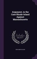 Argument, in the Case Rhode-Island Against Massachusetts 1358036403 Book Cover