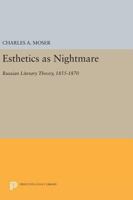 Esthetics As Nightmare: Russian Literary Theory, 1855-1870 0691603405 Book Cover