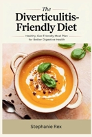 The Diverticulitis-Friendly Diet: Healthy, Gut-Friendly Meal Plan for Better Digestive Health B0DVZPL45T Book Cover