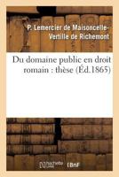 Du Domaine Public En Droit Romain, Dans L'Ancien Droit Franaais Et Dans Le Droit Actuel: Tha]se 2016160810 Book Cover