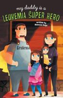 My Daddy Is a Leukemia Super Hero 1632637073 Book Cover
