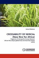 CROSSABILITY OF NERICAs (New Rice for Africa): Progenies of Interspecific Crosses Between African Rice (Oryza glaberrima) and Asian Rice 3844319840 Book Cover