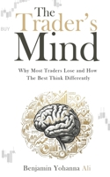 The Trader's Mind: Why Most Traders Lose and How the Best Think Differently B0GZ48K929 Book Cover