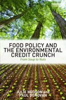 Food Policy and the Environmental Credit Crunch: From Soup to Nuts 0415644011 Book Cover