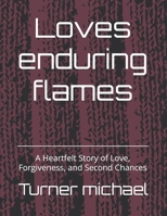 Loves enduring flames: A Heartfelt Story of Love, Forgiveness, and Second Chances B0FXLVTG81 Book Cover
