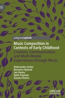 Music Composition in Contexts of Early Childhood: Creation, Communication and Multi-Modal Experiences through Music 303091691X Book Cover