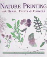 Nature Printing: With Herbs, Fruits & Flowers 088266929X Book Cover