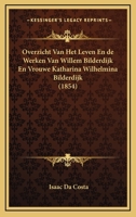 Overzicht Van Het Leven En de Werken Van Willem Bilderdijk En Vrouwe Katharina Wilhelmina Bilderdijk (1854) 1160221626 Book Cover