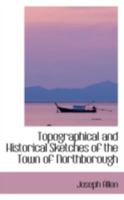 Topographical and Historical Sketches of the Town of Northborough 1245461133 Book Cover