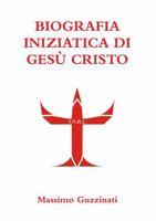 Biografia Iniziatica Di Ges� Cristo 1447630602 Book Cover