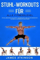 Stuhl-Workouts für alle Fitnesslevel: Stuhlübungen für Kraft, Bewegung und Gleichgewicht. Schnelle Workouts im Sitzen mit Fokus auf Fitnessergebnisse (Fitness für Senioren) (German Edition) B0GNYYJTMF Book Cover