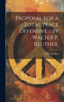 Proposal for a Total Peace Offensive / by Walter P. Reuther. 1013684117 Book Cover