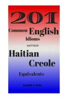 201 Common English Idioms and Their Haitian Creole Equivalents 0692978917 Book Cover