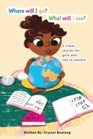 Where will I go, what will I see?: A travel journal for girls who like to explore 1736224670 Book Cover
