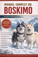 MANUEL COMPLET DU BOSKIMO: Un guide pratique sur le tempérament du Boskimo, le dressage, les soins, la santé, le toilettage, la vie quotidienne et la possession responsable (French Edition) B0GYLYN1JB Book Cover