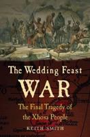 The Wedding Feast War: The Final Tragedy of the Xhosa People 1848326815 Book Cover
