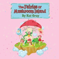 The Fairies of Mushroom Island: Fairytale Children’s Book B0BM3P3TVK Book Cover