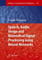 Speech, Audio, Image and Biomedical Signal Processing using Neural Networks 3642094678 Book Cover