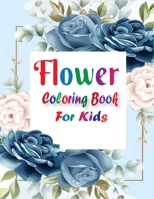 Flower Coloring Book for Kids: Beautiful & Unique Flowers Coloring Book for Kids with Glossy Paper B08NF1NM82 Book Cover