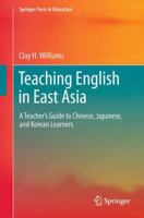 Teaching English in East Asia: A Teacher's Guide to Chinese, Japanese, and Korean Learners 9811038058 Book Cover