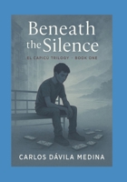 Beneath the Silence: El Capicú Trilogy : Book One The Quiet Before He Finds His Voice. B0FBGQ2F2R Book Cover