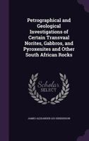 Petrographical and Geological Investigations of Certain Transvaal Norites, Gabbros, and Pyroxenites and Other South African Rocks 1356805361 Book Cover