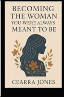 Becoming the Woman You Were Always Meant to Be: "A Journey Back to Myself" B0G4H9XS4M Book Cover