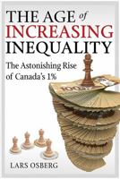 The Age of Increasing Inequality: The Astonishing Rise of Canada's 1% 145941313X Book Cover