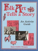 Folk Art Tells a Story: An Activity Guide 1563083825 Book Cover