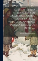 El Entretenido Repartido En Catorze Noches, Desde La De La Vispera De Navidad, Hasta La Del Dia De Reyes ...... 1020523638 Book Cover