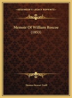 Memoir Of William Roscoe 1169637981 Book Cover