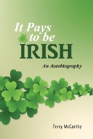 It Pays to be Irish: An Autobiography 1098321448 Book Cover