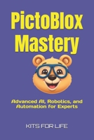 PictoBlox Mastery: Advanced AI, Robotics, and Automation for Experts: A Professional Guide to AI, Automation, and Robotics Using PictoBlox (PictoBlox unofficial guides) B0DX1JLXPD Book Cover
