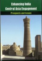 Enhancing India-Central Asia Engagement: Prospects and Issues 9384464325 Book Cover