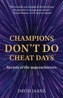 Champions Don't Do Cheat Days: Secrets of the superachievers 0645881104 Book Cover