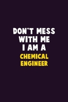 Don't Mess With Me, I Am A Chemical engineer: 6X9 Career Pride 120 pages Writing Notebooks 167684094X Book Cover