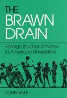 The Brawn Drain: Foreign Student-Athletes in American Universities (Sport and Society Series) 0252017323 Book Cover