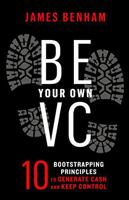 Be Your Own VC: 10 Bootstrapping Principles to Generate Cash and Keep Control 1544535678 Book Cover