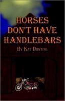 Horses Don't Have Handlebars 159129830X Book Cover