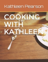 Cooking with Kathleen B08T6Y5B3P Book Cover