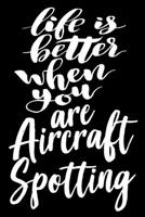 Life is Better When You Are Aircraft Spotting: 6x9 College Ruled Line Paper 150 Pages 1677363940 Book Cover