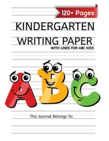 Kindergarten Writing Paper With Lines For ABC Kids: 120 Blank Handwriting Practice Paper with Dotted Lines - Kindergarten Workbook 1952663636 Book Cover