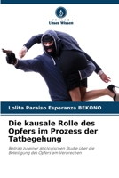 Die kausale Rolle des Opfers im Prozess der Tatbegehung: Beitrag zu einer ätiologischen Studie über die Beteiligung des Opfers am Verbrechen 6205901218 Book Cover